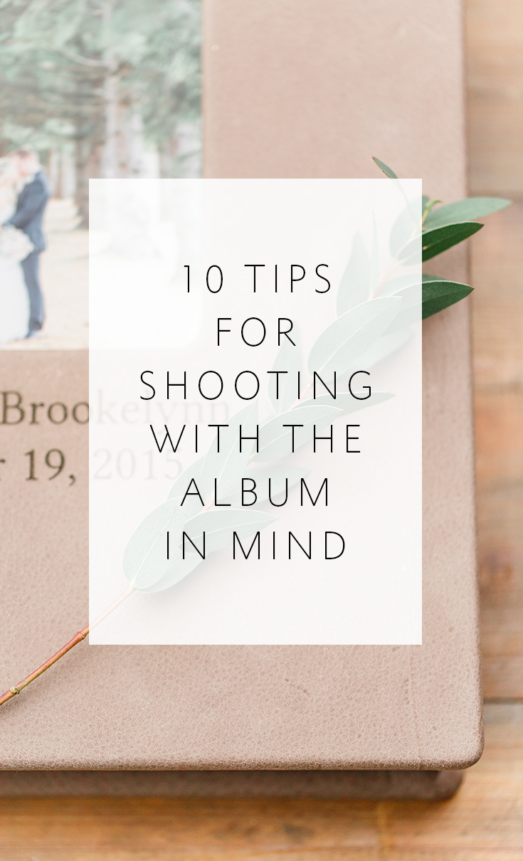 10 tips for shooting with the album -- your finished product -- in mind