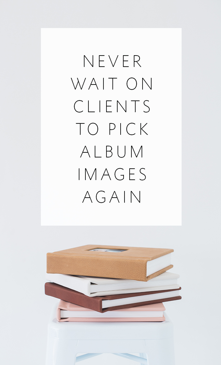 Best practices for how to get your album designs done FAST and not get held up by waiting on your clients to pick their favorite images